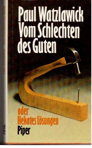 Watzlawick, Paul Vom Schlechten des Guten oder Hekates Lösungen