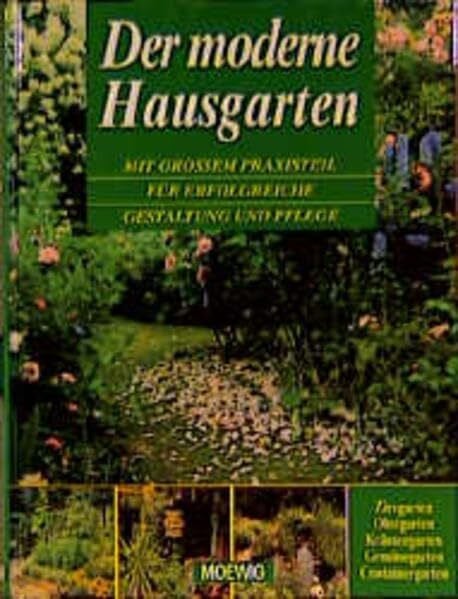 Fischer Cornelia und Christa [Red.] Söhl Der moderne Hausgarten: Mit großem Praxisteil für erfolgreiche Gestaltung und Pflege. Ziergarten, Obstgarten, Kräutergarten, Gemüsegarten, Containergarten