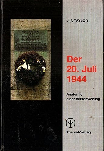 Taylor, J F Der 20. Juli 1944: Anatomie einer Verschwörung
