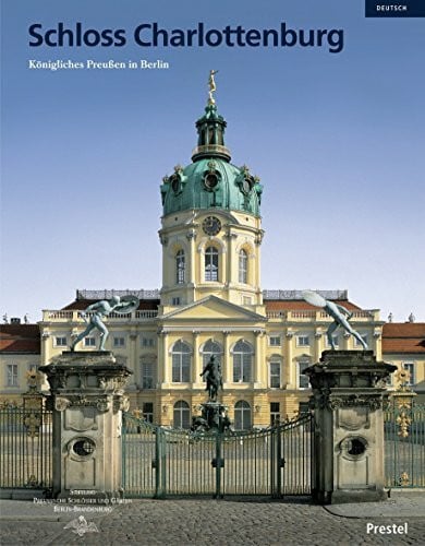 Scharmann, Rudolf G. Schloss Charlottenburg: Königliches Preußen in Berlin (Prestel Museumsführer)