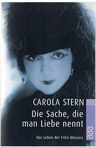 Stern, Carola Die Sache, die man Liebe nennt: Das Leben der Fritzi Massary