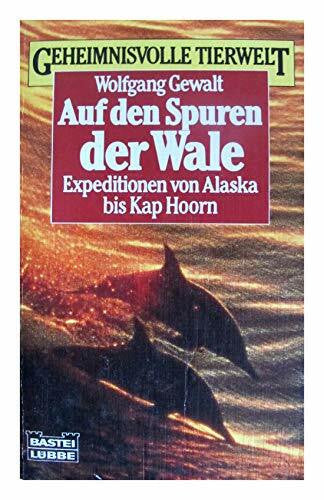 Gewalt, Wolfgang Auf den Spuren der Wale: Expedition von Alaska bis Kap Hoorn