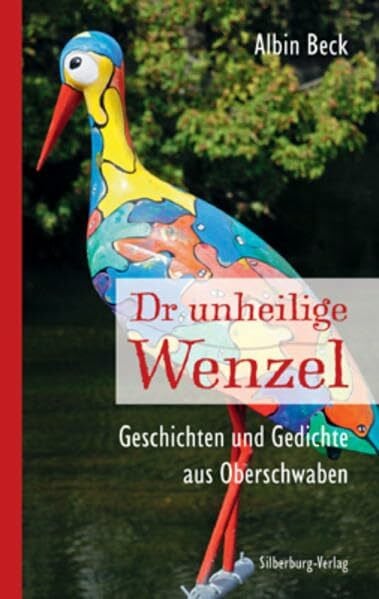 Beck, Albin Dr unheilige Wenzel: Geschichten und Gedichte aus Oberschwaben