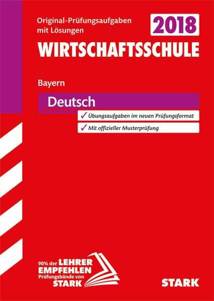 STARK Original-Prüfungen Wirtschaftsschule - Deutsch - Bayern: Original-Prüfungsaufgaben mit Lösungen 2008-2016. Übungsaufgaben im neuen Prüfungsformat. Mit offizieller Musterprüfung