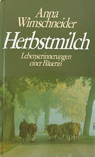 Wimschneider, Anna Herbstmilch: Lebenserinnerungen einer Bäuerin. Mit 50 Fotos aus ihrem Leben