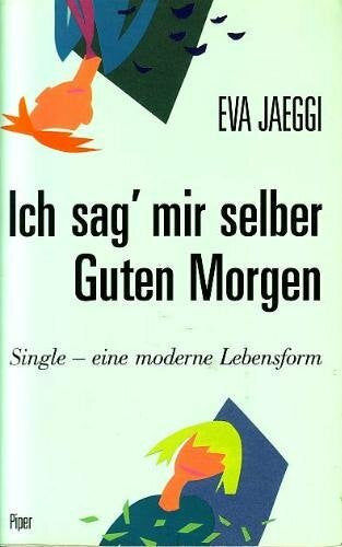 Jaeggi, Eva Ich sag' mir selber Guten Morgen: Single - eine moderne Lebensform