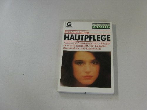 Brown, Francine Hautpflege. Aufbau und Funktion der Haut /Wie man sie schützt und pflegt /Die häufigsten Hautprobleme und -krankheiten