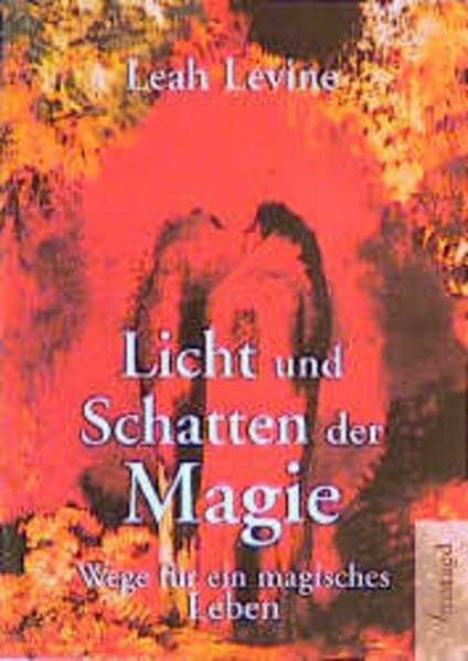 Levine, Leah Licht und Schatten der Magie. Wege für ein magisches Leben.
