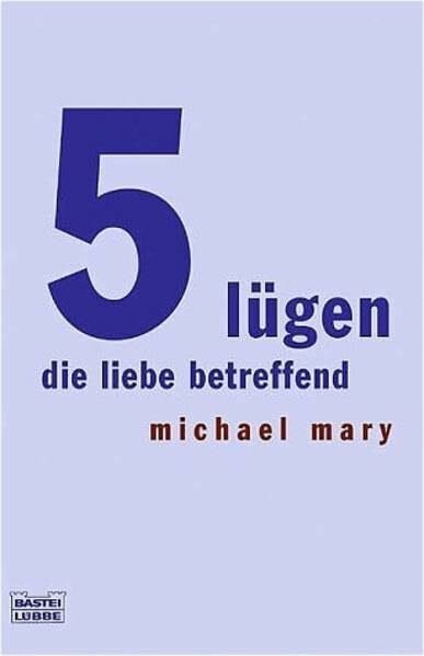 Mary, Michael 5 Lügen die Liebe betreffend (Sachbuch. Bastei Lübbe Taschenbücher)