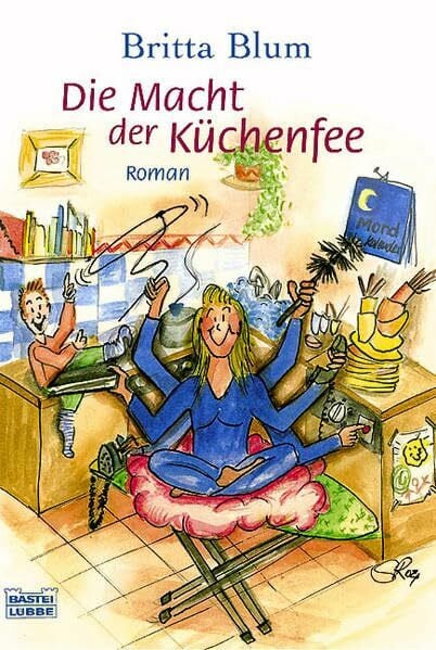 Blum, Britta Die Macht der Küchenfee (Allgemeine Reihe. Bastei Lübbe Taschenbücher)