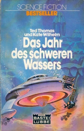 Thomas Ted und Kate Wilhelm Das Jahr des schweren Wassers.