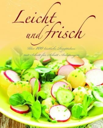 Parragon Greatest Ever: Leichte Küche: Über 100 köstliche Rezeptideen mit Schritt-für-Schritt-Anleitungen