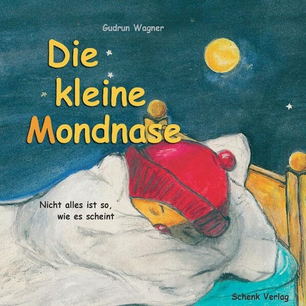Wagner, Gudrun Die kleine Mondnase: Nicht alles ist so, wie es scheint: Nicht alles ist so wie es scheint. Eine Traumgeschichte von Tom und Lule