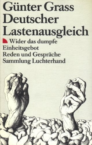 Grass, Günther Deutscher Lastenausgleich. Wider das dumpfe Einheitsgebot. Reden und Gespräche