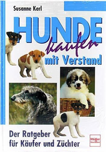 Kerl, Susanne Hunde kaufen mit Verstand. Der Ratgeber für Käufer und Züchter