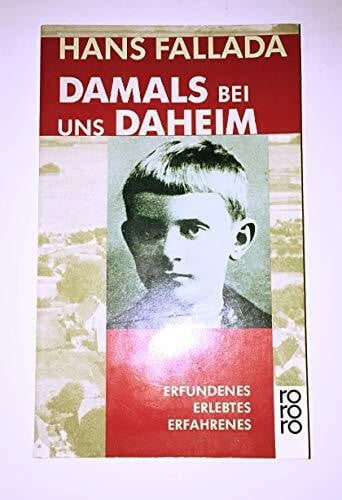 Fallada, Hans Damals bei uns daheim: Erlebtes, Erfahrenes und Erfundenes
