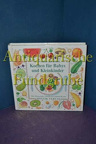 Karmel, Annabel Kochen für Babys und Kleinkinder: Über 200 gesunde, schnelle und einfache Rezepte