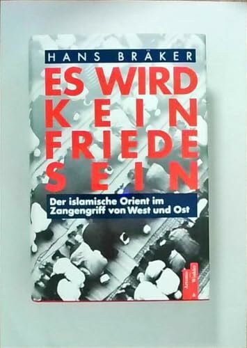 Bräker, Hans Es wird kein Friede sein der islamische Orient im Zangengriff von West und Ost