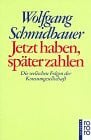 Schmidbauer, Wolfgang Jetzt haben, später zahlen: Die seelischen Folgen der Konsumgesellschaft