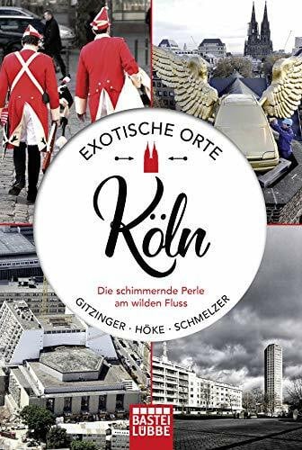 Schmelzer, Roger Exotische Orte: Köln: Die schimmernde Perle am wilden Fluss. Mit zahlreichen Fotos, Insidertipps und Sprachführer