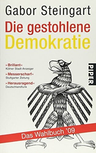 Steingart, Gabor Die gestohlene Demokratie: Das Wahlbuch '09 (Piper Taschenbuch, Band 25803)