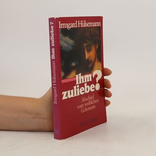 Hülsemann, Irmgard Ihm zuliebe? Abschied vom weiblichen Gehorsam