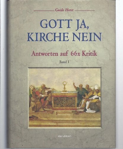 Horst, Guido Gott ja, Kirche nein: Antworten auf 66 × Kritik, Bd. 1: Antworten auf 66x Kritik