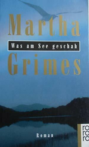 Martha Grimes Was am See geschah: Roman (rororo / Rowohlts Rotations Romane)