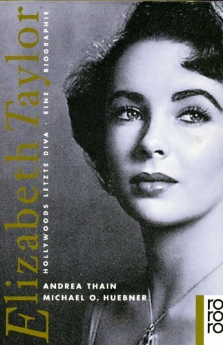 Huebner, Michael O. Elizabeth Taylor. Hollywoods letzte Diva. Eine Biographie.