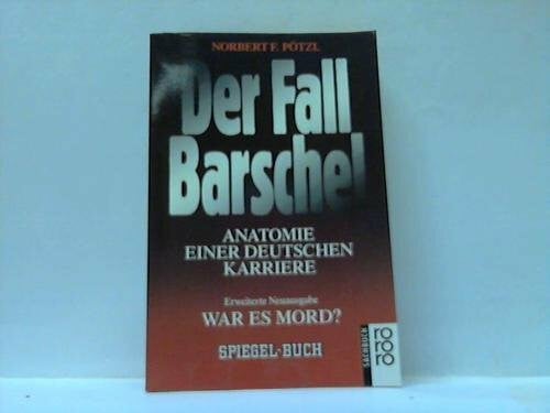 Pötzl, Norbert F. Der Fall Barschel: Anatomie einer deutschen Karriere: War es Mord?