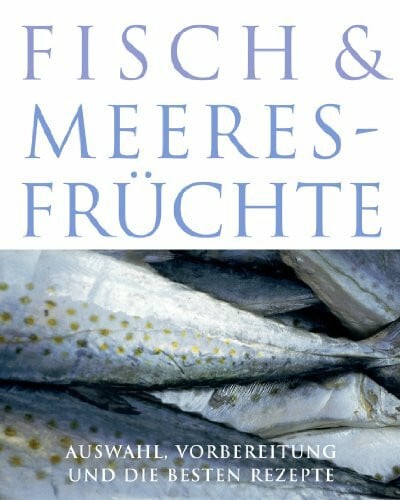 Tee, Susanna Fisch und Meeresfrüchte - Auswahl, Vorbereitung und die besten Rezepte