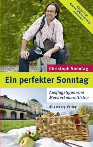 Sonntag, Christoph Ein perfekter Sonntag: Ausflugstipps vom Meisterkabarettisten. Darauf hat Baden-Württemberg gewartet
