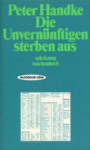 Peter Handke Die Unvernünftigen sterben aus.
