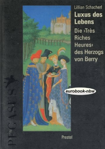 Schacherl, Lillian Luxus des Lebens. Die 'Tres Riches Heures' des Herzogs von Berry