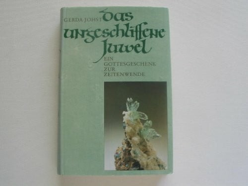 Johst, Gerda Das ungeschliffene Juwel. Ein Gottesgeschenk zur Zeitenwende