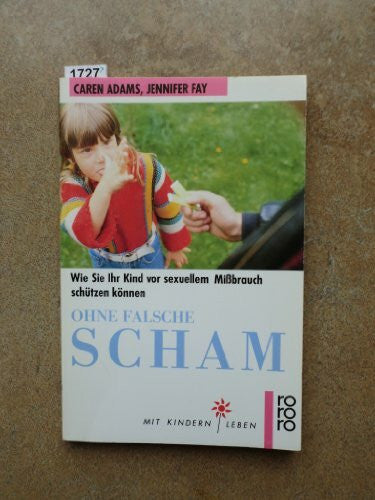Fay, Jennifer Ohne falsche Scham: Wie Sie Ihr Kind vor sexuellem Missbrauch schützen können. (Mit Kindern leben) (rororo sachbuch)