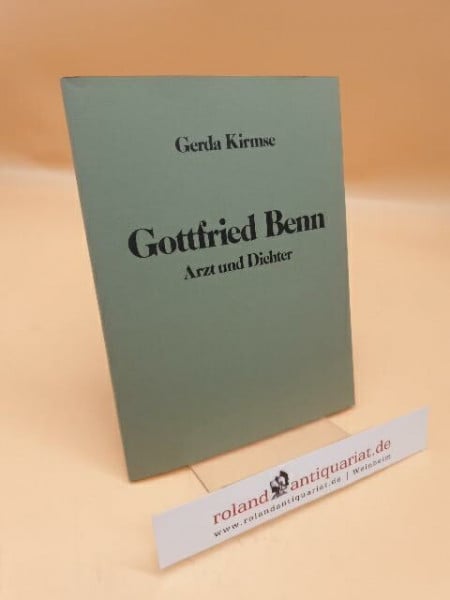 Gerda Kirmse Gottfried Benn. Arzt und Dichter