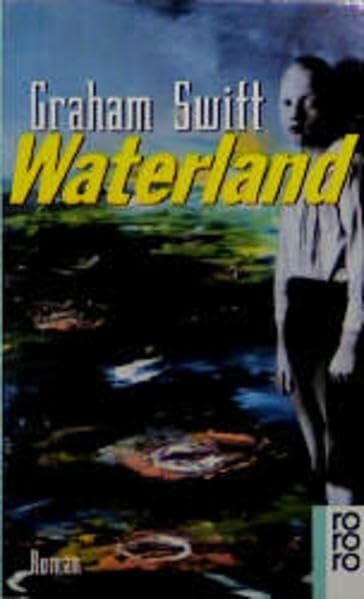 Swift, Graham Waterland: Roman (rororo: Rowohlts Rotations Romane)