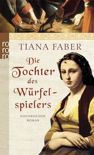 Faber, Tiana Die Tochter des Würfelspielers: Historischer Roman