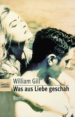 Gill, William Was aus Liebe geschah (Allgemeine Reihe. Bastei Lübbe Taschenbücher)