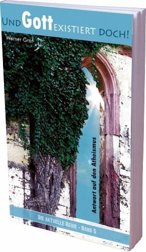 Arbeitsgemeinschaft f. Religiöse Fragen e.V. Und Gott existiert doch!: Antwort auf den Atheismus