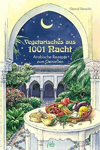 Schneevoigt, Margret Vegetarisches aus 1001 Nacht. Arabische Rezepte zum Genießen: Arabische Rezepte zum Geniessen