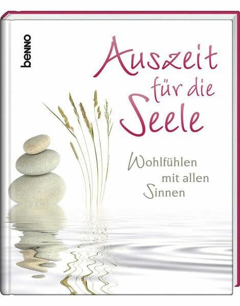 Auszeit für die Seele: Wohlfühlen mit allen Sinnen