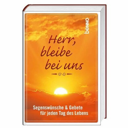 Herr, bleibe bei uns: Segenswünsche & Gebete für jeden Tag