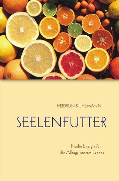 Kuhlmann, Heidrun Seelenfutter: Frische Energie für die Alltage unseres Lebens (TELOS - Erzählende Paperbacks)