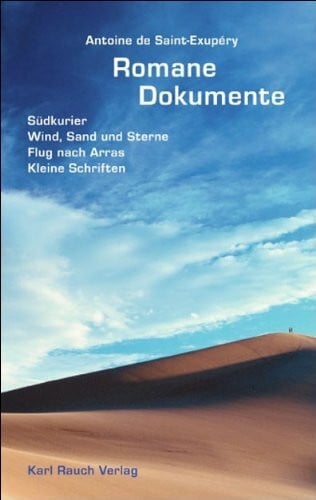 Saint-Exupéry, Antoine de Romane und Dokumente: Südkurier; Wind, Sand und Sterne; Flug nach Arras; Kleine Schriften. Nachw. v. Alfons Rothmund