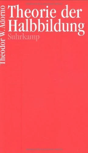 Adorno, Theodor W. Theorie der Halbbildung