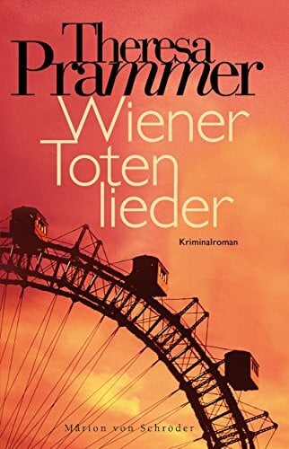 Prammer, Theresa Wiener Totenlieder: Kriminalroman: Kriminalroman. Ausgezeichnet mit dem Leo-Perutz-Preis der Stadt Wien für Kriminalliteratur 2015 (Ein Carlotta-Fiore-Krimi, Band 1)