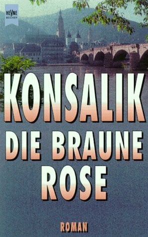 Konsalik, Heinz G. Die braune Rose