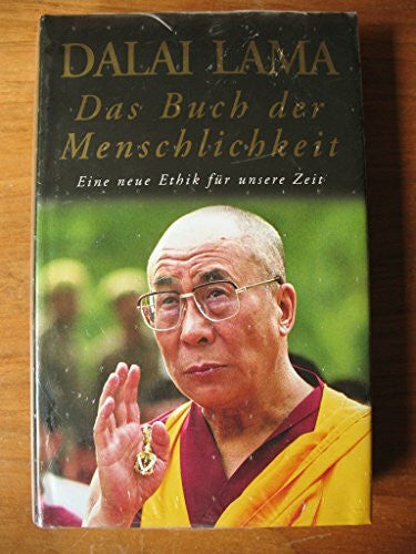 Dalai Lama Das Buch der Menschlichkeit: Eine neue Ethik für unsere Zeit (Lübbe Östliche Philosophie)